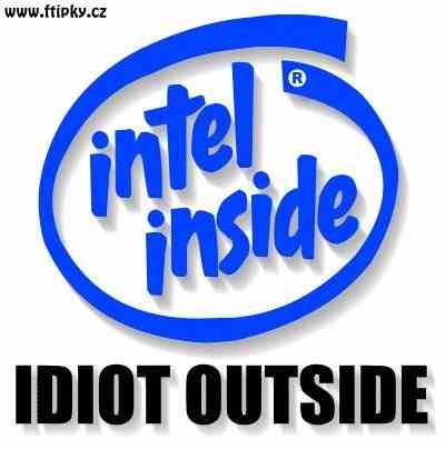 Intel inside - Idiot outside